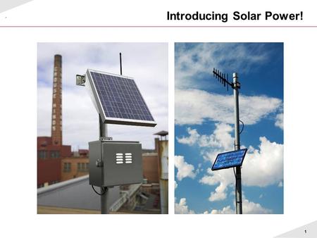 1 Introducing Solar Power!. 2 Background  Why are photovoltaic (solar power) panel assemblies needed? –cost effective alternative –to provide power where.