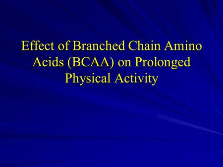 Effect of Branched Chain Amino Acids (BCAA) on Prolonged Physical Activity.