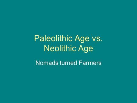 Paleolithic Age vs. Neolithic Age