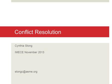 Conflict Resolution Cynthia Stong IMECE November 2013