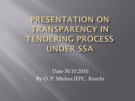 Date 30.10.2010 By O. P. Mishra JEPC, Ranchi.  Goods & services are of two types of Procurement  Background of goods/services  Indenting & need assessment.