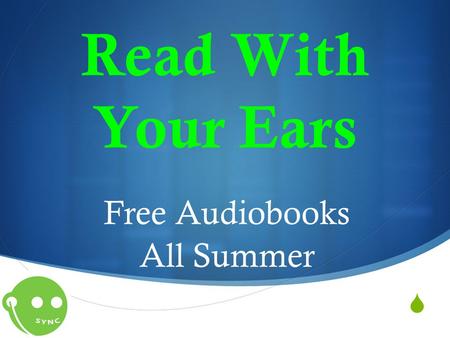  Read With Your Ears Free Audiobooks All Summer.