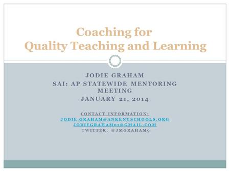 JODIE GRAHAM SAI: AP STATEWIDE MENTORING MEETING JANUARY 21, 2014 CONTACT INFORMATION:  TWITTER: