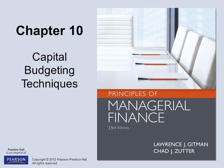 Copyright © 2012 Pearson Prentice Hall. All rights reserved. Chapter 10 Capital Budgeting Techniques.