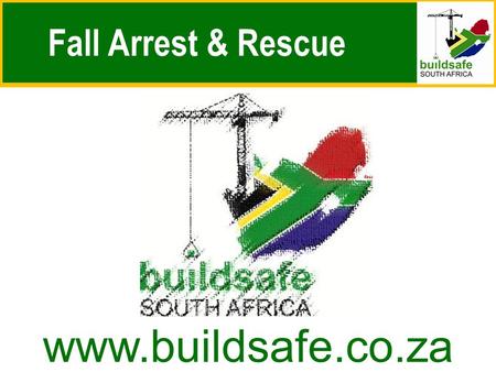 Fall Arrest & Rescue www.buildsafe.co.za. Fall Arrest & Rescue a structured approach.