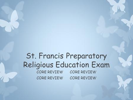 St. Francis Preparatory Religious Education Exam CORE REVIEWCORE REVIEW.