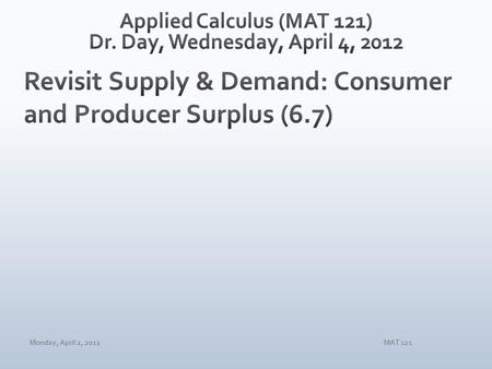Monday, April 2, 2012MAT 121. Monday, April 2, 2012MAT 121.