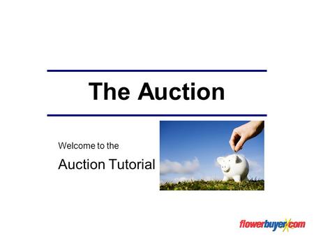 The Auction Welcome to the Auction Tutorial. Auction When saving money is important to you, this is the ultimate purchasing method. The auction works.