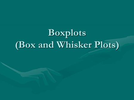 Boxplots (Box and Whisker Plots). Comparing Data Using Boxplots Each section of the boxplot represents 25% of the data. The median (50%tile) is the line.