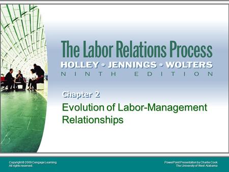 PowerPoint Presentation by Charlie Cook The University of West Alabama Copyright © 2009 Cengage Learning. All rights reserved. Evolution of Labor-Management.