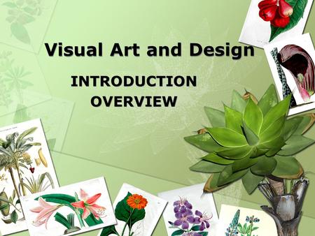 Visual Art and Design INTRODUCTION OVERVIEW INTRODUCTION OVERVIEW.