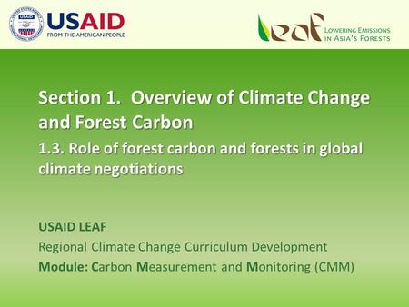 USAID LEAF Regional Climate Change Curriculum Development Module: Carbon Measurement and Monitoring (CMM) Section 1. Overview of Climate Change and Forest.