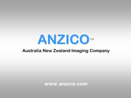 ANZICO ANZICO ™ Australia New Zealand Imaging Company www.anzico.com.