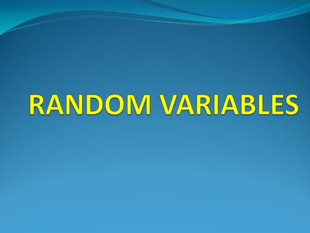 RANDOM VARIABLES.