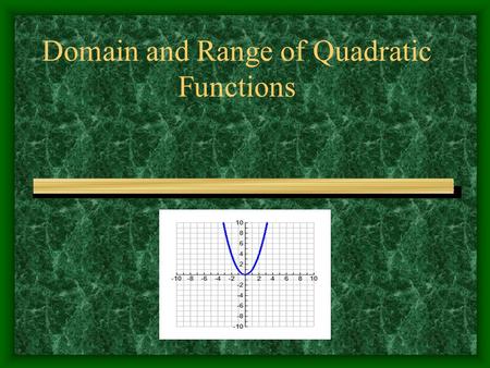 Domain and Range of Quadratic Functions. What patterns do we see? When we are trying to figure out the domain of any function the question we should ask.