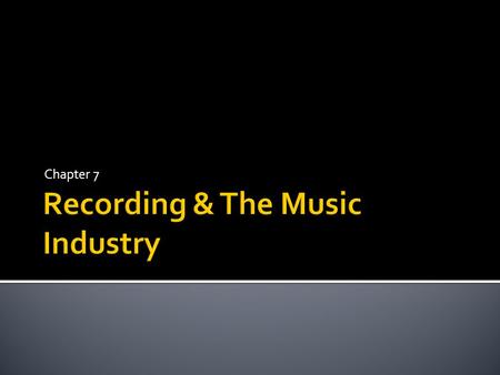 Chapter 7. Recordings And The Music Industry: Copyright Battles, Format Wars  © 2008 The McGraw-Hill Companies, Inc. All rights reserved Chapter Outline.