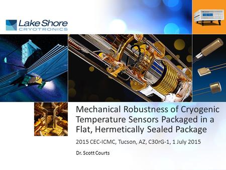 | Mechanical Robustness of Cryogenic Temperature Sensors Packaged in a Flat, Hermetically Sealed Package 2015 CEC-ICMC, Tucson, AZ, C30rG-1, 1 July 2015.