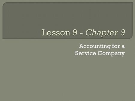 Accounting for a Service Company.  Record Transactions  Prepare a Trial Balance  Make Adjusting Entries  Prepare an Adjusted Trial Balance  Financial.