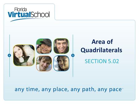 Area of Quadrilaterals SECTION 5.02. After completing this lesson, you will be able to say: I can use composition and decomposition to determine the area.