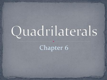 Chapter 6. Formed by 3 or more segments (sides) Each side intersects only 2 other sides (one at each endpoint)