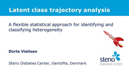 A flexible statistical approach for identifying and classifying heterogeneity Dorte Vistisen Steno Diabetes Center, Gentofte, Denmark Latent class trajectory.