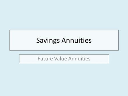 Savings Annuities Future Value Annuities. How do people save?