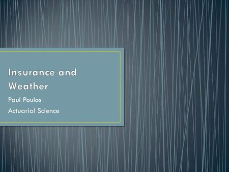 Paul Poulos Actuarial Science. Insured pays premiums to insurance companies to protect themselves in the event of a loss. When an insured experiences.