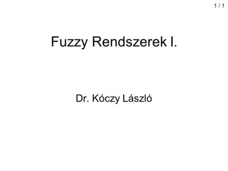 Fuzzy Rendszerek I. Dr. Kóczy László 1 / 1. An Example A class of students (E.G. M.Sc. Students taking „Fuzzy Theory”) The universe of discourse: X “Who.