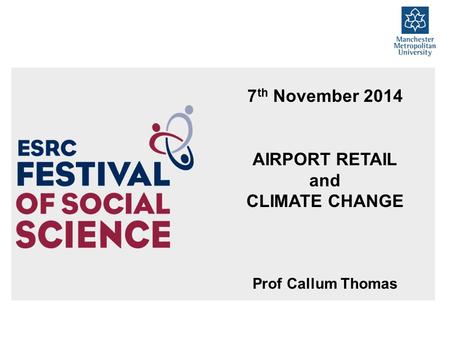 7 th November 2014 AIRPORT RETAIL and CLIMATE CHANGE Prof Callum Thomas.