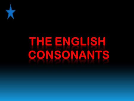 / b / -It is a billabial, plossive and voiced consonant; e.g.: belong /b ɪ ´l ɔ ng/ big /b ɪ g / Carlos Alberto Vieira. English Studies, 3rd year -