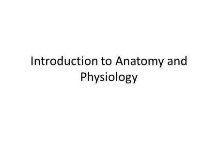 Introduction to Anatomy and Physiology