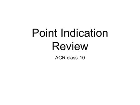 Point Indication Review