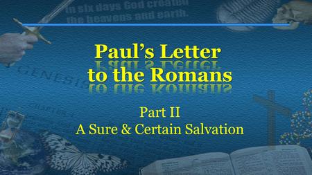 Part II A Sure & Certain Salvation. Chronological order of the Epistles 1)Galatians8)Philemon 2)I Thessalonians9)Ephesians 3) II Thessalonians10)Philippians.