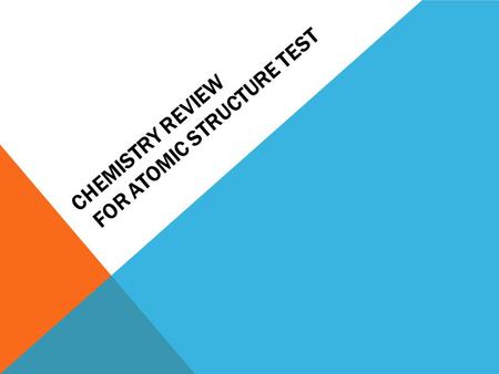 CHEMISTRY REVIEW For Atomic Structure Test