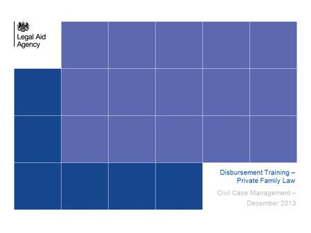 Civil Case Management – December 2013 Disbursement Training – Private Family Law.