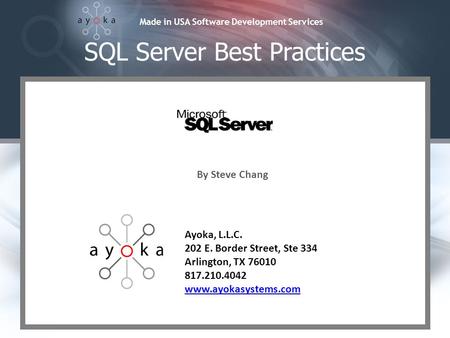 Made in USA Software Development Services Ayoka, L.L.C. 202 E. Border Street, Ste 334 Arlington, TX 76010 817.210.4042 www.ayokasystems.com By Steve Chang.