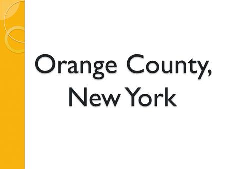 Orange County, New York. An Environmental Health Diagnosis by Russell Armstrong 3 rd Grader at Susan Odell Taylor School.