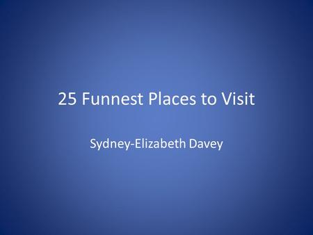 25 Funnest Places to Visit