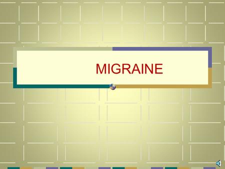 MIGRAINE BY PROF, AZZA EL-MEDANY MIGRAINE Recurrent attacks of headache. Unilateral, associated with migraine aura ( anorexia, nausea, vomiting, visual.