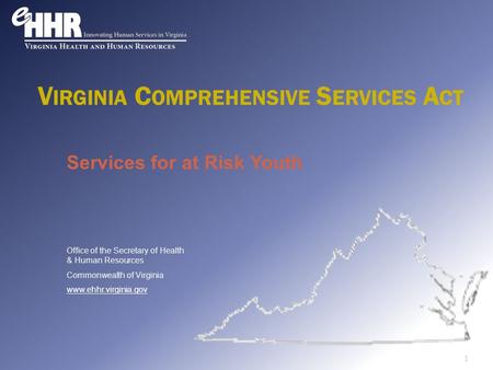 Services for at Risk Youth Office of the Secretary of Health & Human Resources Commonwealth of Virginia www.ehhr.virginia.gov V IRGINIA C OMPREHENSIVE.