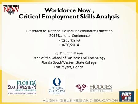 Workforce Now, Critical Employment Skills Analysis By: Dr. John Meyer Dean of the School of Business and Technology Florida SouthWestern State College.