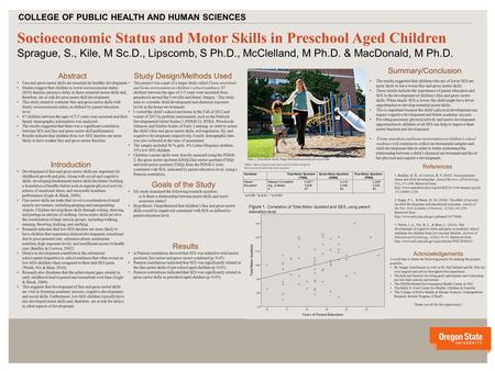 V v Socioeconomic Status and Motor Skills in Preschool Aged Children Sprague, S., Kile, M Sc.D., Lipscomb, S Ph.D., McClelland, M Ph.D. & MacDonald, M.