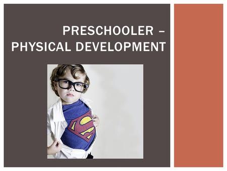 PRESCHOOLER – PHYSICAL DEVELOPMENT.    VIDEO CLIP - PRESCHOOLERS.