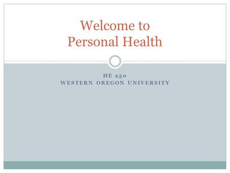 HE 250 WESTERN OREGON UNIVERSITY Welcome to Personal Health.