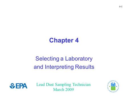 Lead Dust Sampling Technician March 2009 4-1 Chapter 4 Selecting a Laboratory and Interpreting Results.