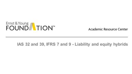 IAS 32 and 39, IFRS 7 and 9 - Liability and equity hybrids