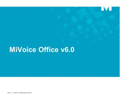 MiVoice Office v6.0. 2 MiVoice Office v6.0 is mainly a service enhancement release, rather than a user feature rich enhancement release.