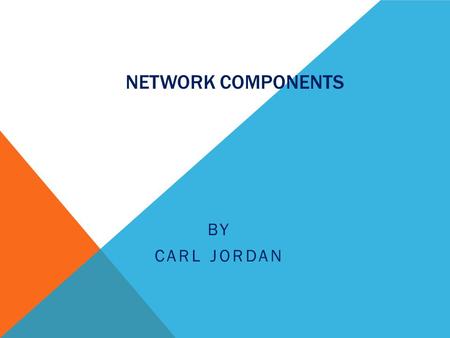 NETWORK COMPONENTS BY CARL JORDAN. CONTENT Switch Hub Gateway Bridge Router Firewall Wireless AP.