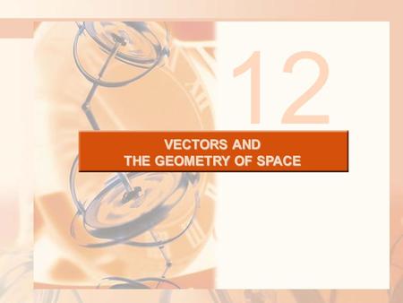 VECTORS AND THE GEOMETRY OF SPACE 12. VECTORS AND THE GEOMETRY OF SPACE So far, we have added two vectors and multiplied a vector by a scalar.