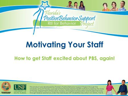 Motivating Your Staff How to get Staff excited about PBS, again!